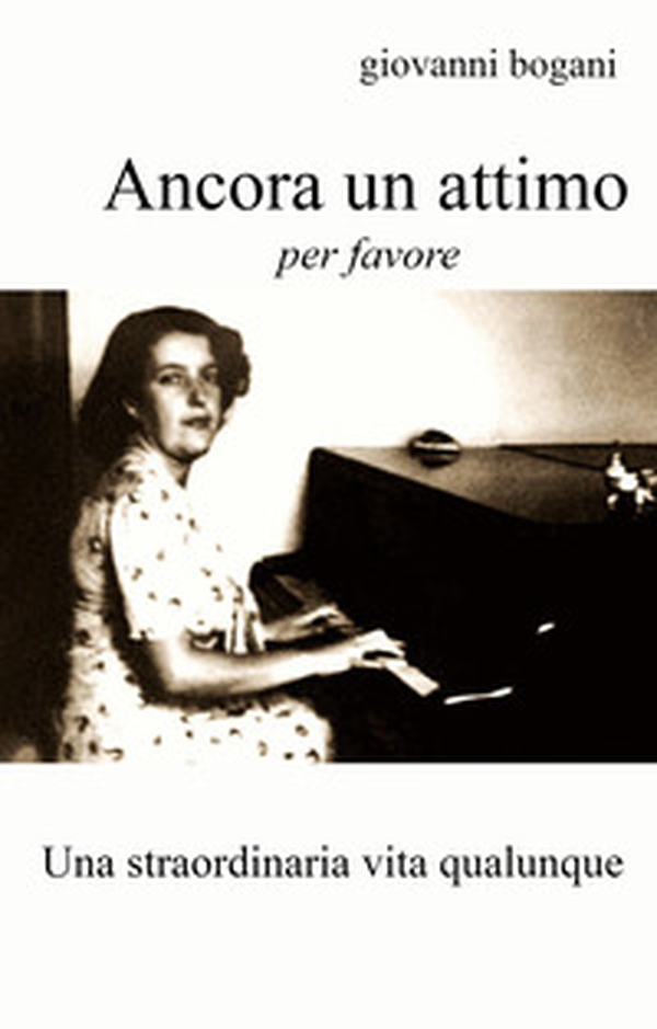 Ancora un attimo, per favore. Una straordinaria vita qualunque - Librerie.coop Ancora un attimo, per favore. Una straordinaria vita qualunque - Librerie.coop