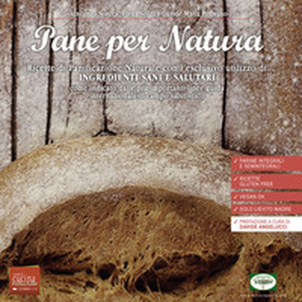 Pane per natura. Ricette di panificazione naturale con l'esclusivo utilizzo di ingredienti sani e salutari come indicato dalle più importanti linee guida internazionali in campo salutistico - Librerie.coop Pane per natura. Ricette di panificazione naturale con l'esclusivo utilizzo di ingredienti sani e salutari come indicato dalle più importanti linee guida internazionali in campo salutistico - Librerie.coop