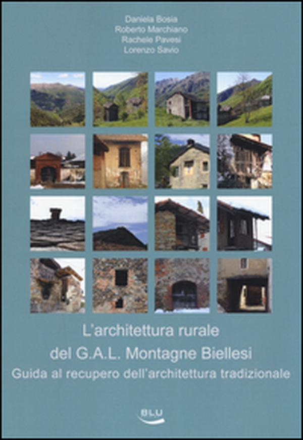 L'architettura rurale del G.A.L. Montagne Biellesi. Guida al recupero dell'architettura tradizionale - Librerie.coop L'architettura rurale del G.A.L. Montagne Biellesi. Guida al recupero dell'architettura tradizionale - Librerie.coop