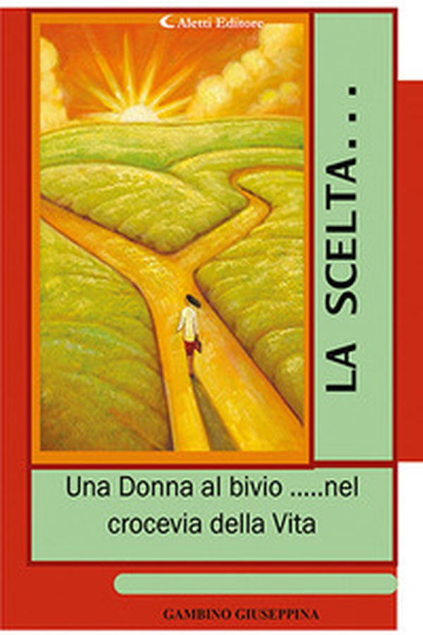 La scelta... «Una donna al bivio... nel crocevia della vita» - Librerie.coop La scelta... «Una donna al bivio... nel crocevia della vita» - Librerie.coop