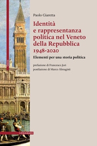 Identità e rappresentanza politica nel Veneto della Repubblica 1948-2020. Elementi per una storia politica - Librerie.coop