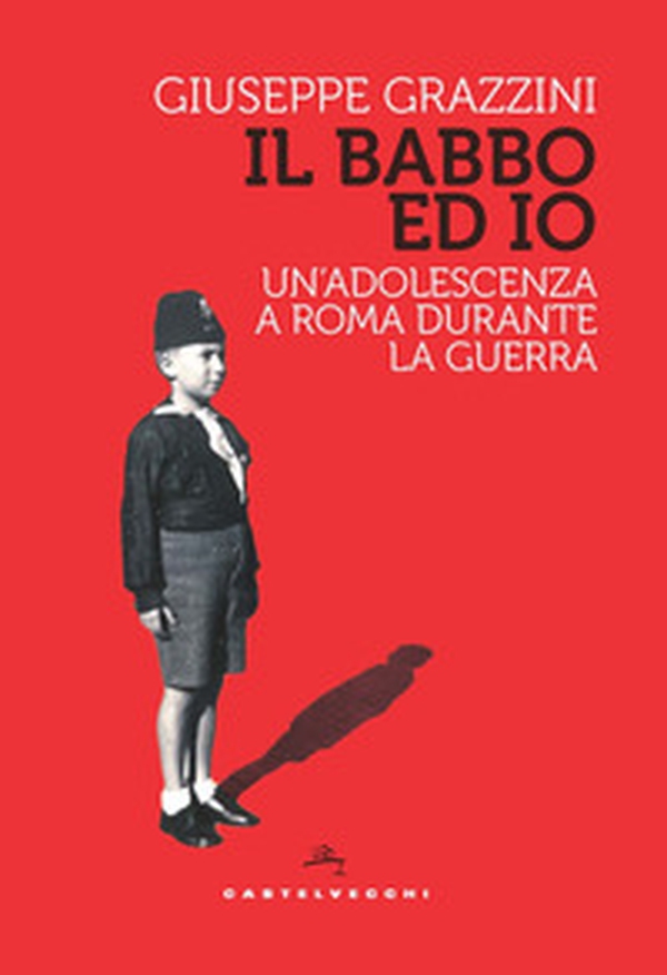 Il babbo ed io. Un'adolescenza a Roma durante la guerra - Librerie.coop Il babbo ed io. Un'adolescenza a Roma durante la guerra - Librerie.coop