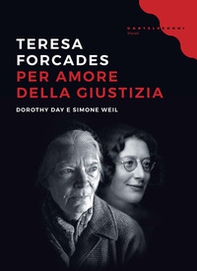 Per amore della giustizia. Dorothy Day e Simone Weil - Librerie.coop