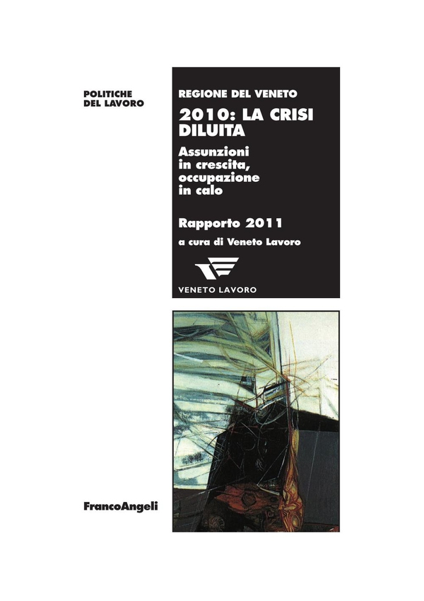 Duemiladieci: la crisi diluita. Assunzioni in crescita, occupazione in calo. Rapporto 2011 - Librerie.coop Duemiladieci: la crisi diluita. Assunzioni in crescita, occupazione in calo. Rapporto 2011 - Librerie.coop