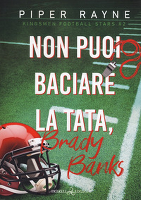 Non puoi baciare la tata, Brady Banks. Kingsmen Football Stars - Vol. 2 - Librerie.coop Non puoi baciare la tata, Brady Banks. Kingsmen Football Stars - Vol. 2 - Librerie.coop