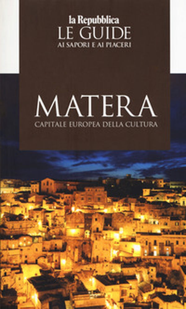 Matera capitale della cultura 2019. Le guide ai sapori e ai piaceri - Librerie.coop Matera capitale della cultura 2019. Le guide ai sapori e ai piaceri - Librerie.coop