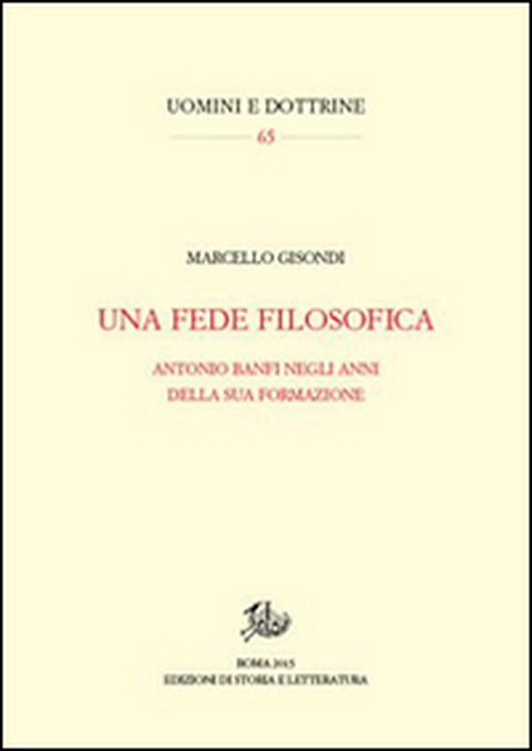 Una fede filosofica. Antonio Banfi negli anni della sua formazione - Librerie.coop Una fede filosofica. Antonio Banfi negli anni della sua formazione - Librerie.coop