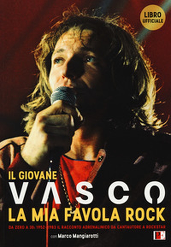 Il giovane Vasco. La mia favola rock. Da zero a 30: 1952-1983. Il racconto adrenalinico da cantautore a rockstar - Librerie.coop Il giovane Vasco. La mia favola rock. Da zero a 30: 1952-1983. Il racconto adrenalinico da cantautore a rockstar - Librerie.coop