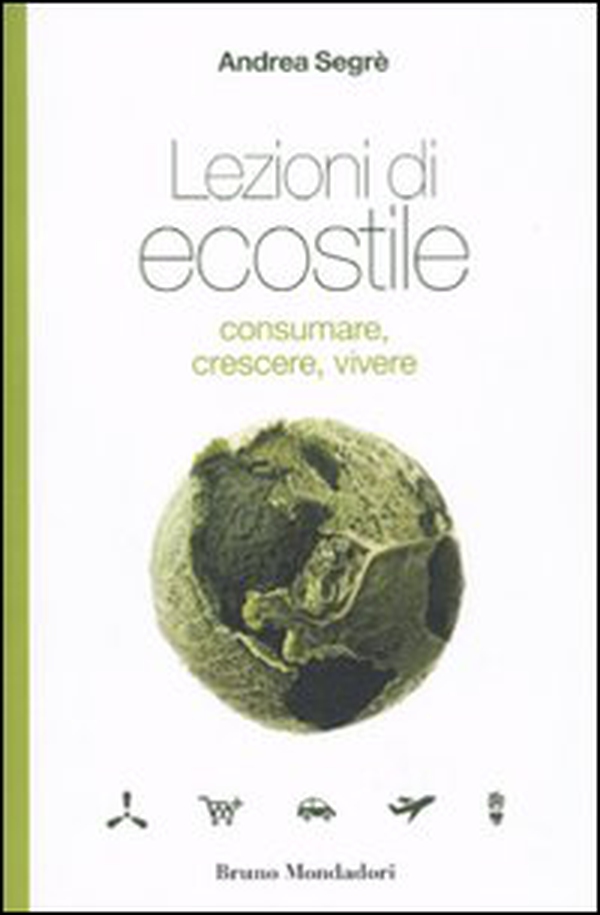 Lezioni di ecostile. Consumare, crescere, vivere - Librerie.coop Lezioni di ecostile. Consumare, crescere, vivere - Librerie.coop