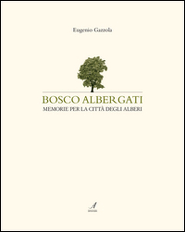 Bosco Albergati. Memorie per la città degli alberi - Librerie.coop Bosco Albergati. Memorie per la città degli alberi - Librerie.coop