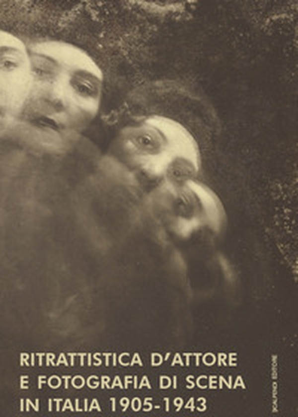 Ritrattistica d'attore e fotografia di scena in Italia 1905-1943. Immagini d'attrice dal Fondo Turconi - Librerie.coop Ritrattistica d'attore e fotografia di scena in Italia 1905-1943. Immagini d'attrice dal Fondo Turconi - Librerie.coop