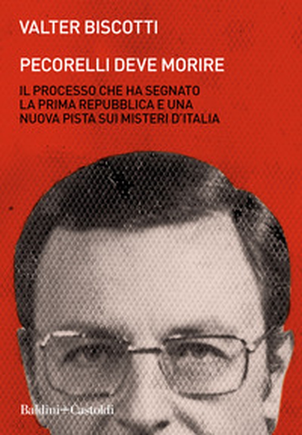 Pecorelli deve morire. Il processo che ha segnato la prima Repubblica e una nuova pista sui misteri d'Italia - Librerie.coop Pecorelli deve morire. Il processo che ha segnato la prima Repubblica e una nuova pista sui misteri d'Italia - Librerie.coop