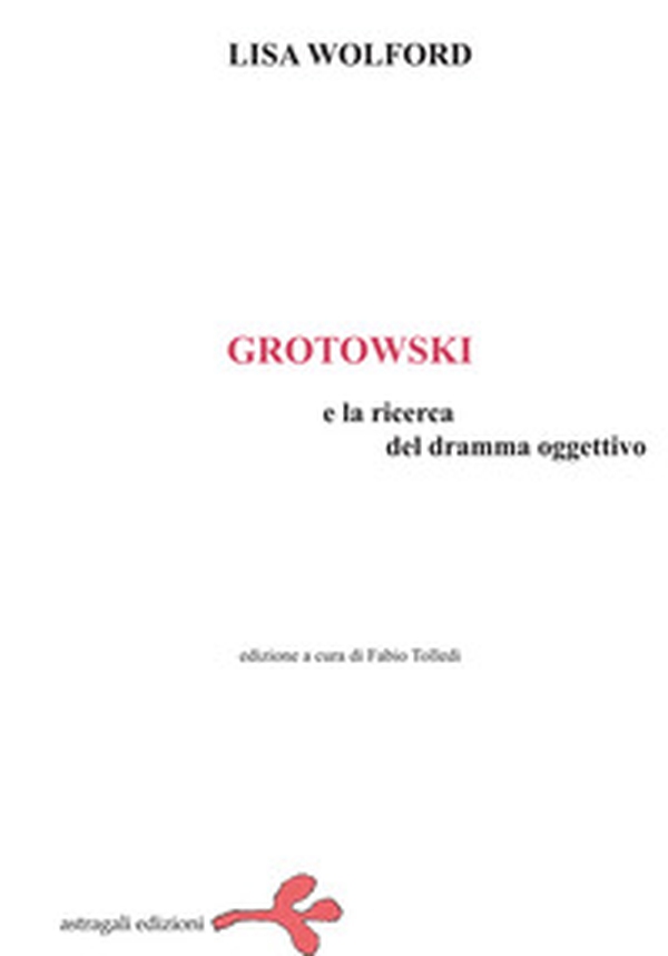 Grotowski e la ricerca del dramma oggettivo - Librerie.coop Grotowski e la ricerca del dramma oggettivo - Librerie.coop
