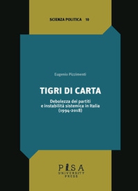 Tigri di carta. Debolezza dei partiti e instabilità sistemica in Italia (1994-2018) - Librerie.coop