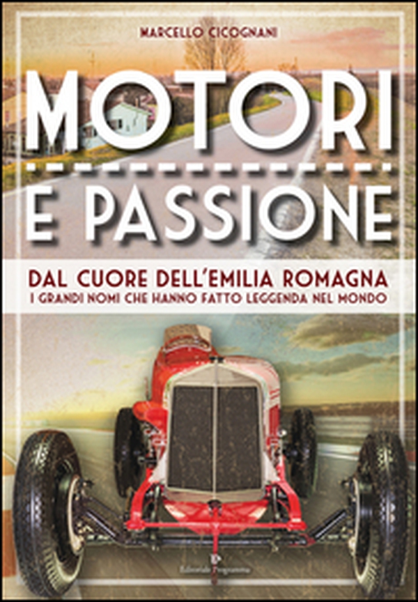 Motori e passione. Dal cuore dell'Emilia Romagna i grandi nomi che hanno fatto leggenda nel mondo - Librerie.coop Motori e passione. Dal cuore dell'Emilia Romagna i grandi nomi che hanno fatto leggenda nel mondo - Librerie.coop
