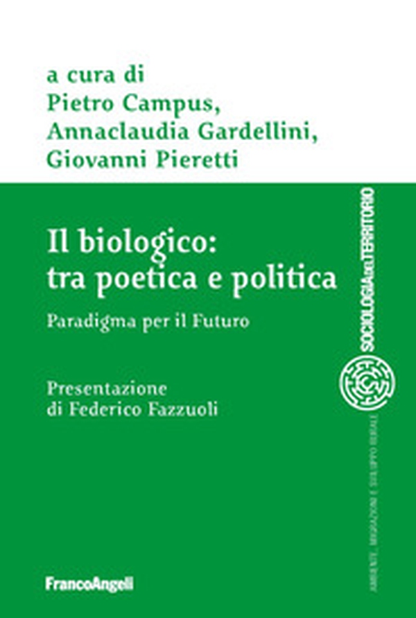 Il biologico: tra poetica e politica. Paradigma per il futuro - Librerie.coop Il biologico: tra poetica e politica. Paradigma per il futuro - Librerie.coop