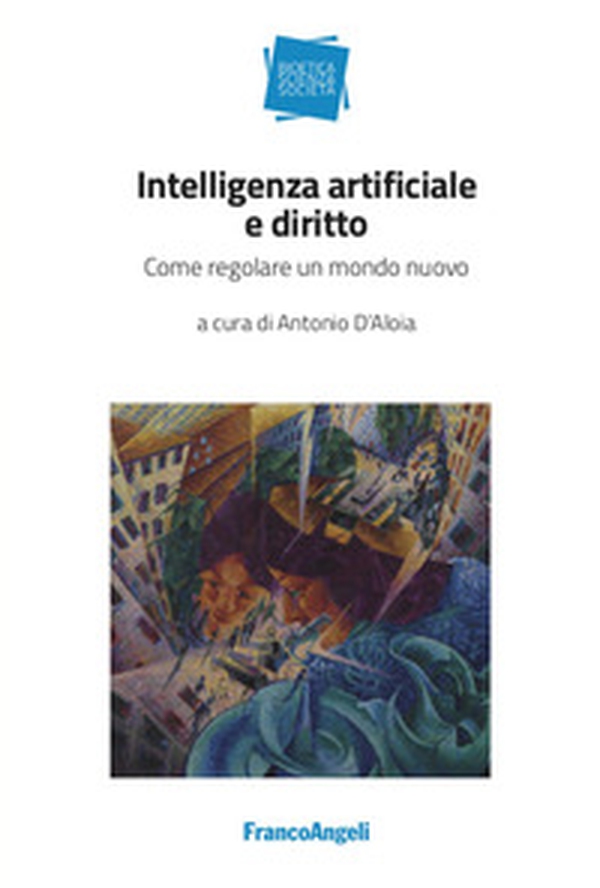 Intelligenza artificiale e diritto. Come regolare un mondo nuovo - Librerie.coop Intelligenza artificiale e diritto. Come regolare un mondo nuovo - Librerie.coop