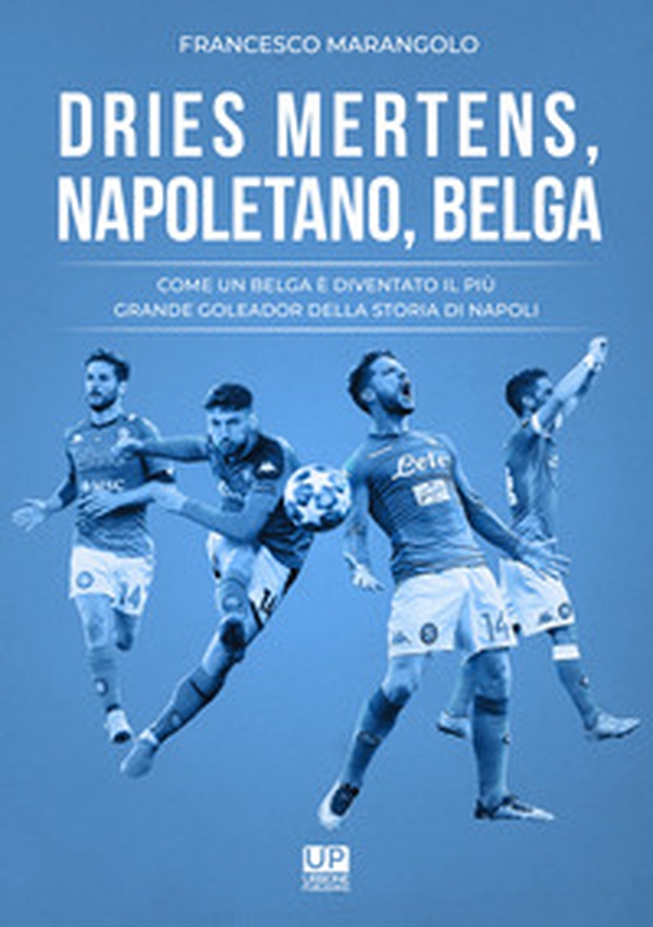 Dries Mertens Napoletano, Belga. Come un belga è diventato il più grande goleador della storia del Napoli - Librerie.coop Dries Mertens Napoletano, Belga. Come un belga è diventato il più grande goleador della storia del Napoli - Librerie.coop