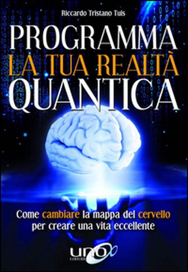 Programma la tua realtà quantica. Come cambiare la mappa del cervello per modellare la tua realtà quantica - Librerie.coop Programma la tua realtà quantica. Come cambiare la mappa del cervello per modellare la tua realtà quantica - Librerie.coop