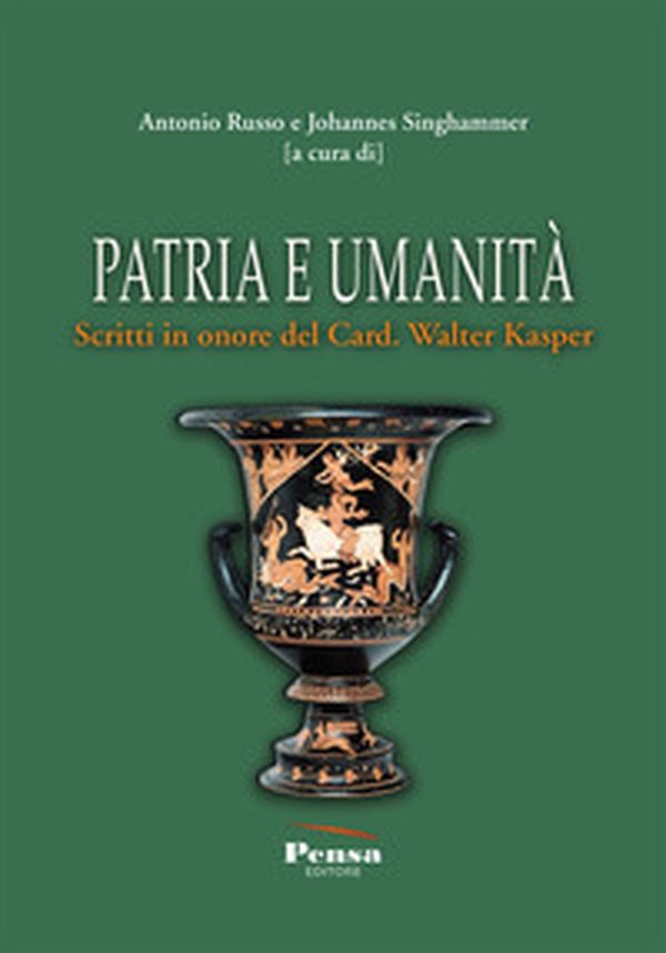 Patria e umanità. Scritti in onore del Card. Walter Kasper - Librerie.coop Patria e umanità. Scritti in onore del Card. Walter Kasper - Librerie.coop