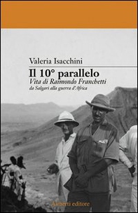 Il decimo parallelo. Vita di Raimondo Franchetti da Salgari alla guerra d'Africa - Librerie.coop