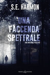 Una faccenda spettrale. The spectral files - Vol. 3 - Librerie.coop