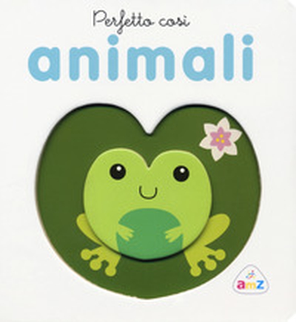 Perfetto così. Animali - Librerie.coop Perfetto così. Animali - Librerie.coop