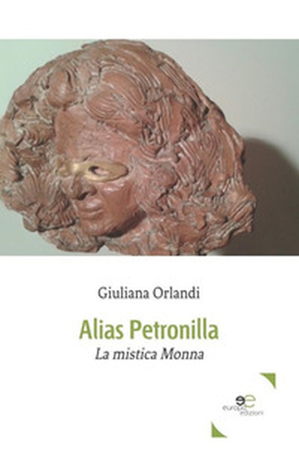 Alias Petronilla. La mistica Monna - Librerie.coop Alias Petronilla. La mistica Monna - Librerie.coop