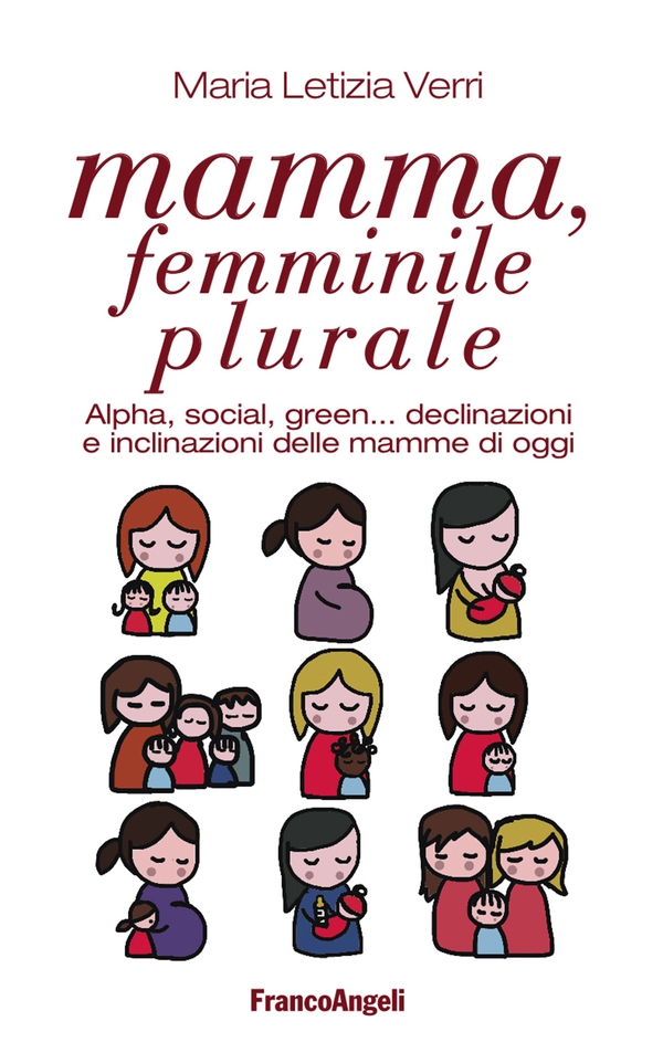 Mamma, femminile plurale. Alpha, social, green... declinazioni e inclinazioni delle mamme di oggi - Librerie.coop Mamma, femminile plurale. Alpha, social, green... declinazioni e inclinazioni delle mamme di oggi - Librerie.coop