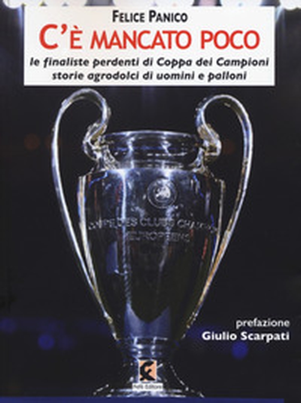 C'è mancato poco. Le finaliste perdenti di Coppa dei Campioni. Storie agrodolci di uomini e palloni - Librerie.coop C'è mancato poco. Le finaliste perdenti di Coppa dei Campioni. Storie agrodolci di uomini e palloni - Librerie.coop