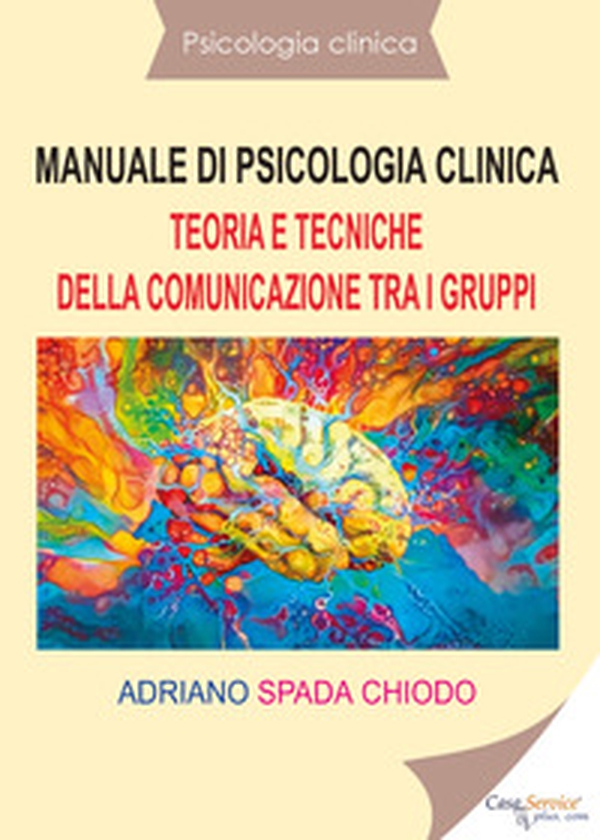 Manuale di psicologia clinica. Teoria e tecniche della comunicazione tra i gruppi - Librerie.coop Manuale di psicologia clinica. Teoria e tecniche della comunicazione tra i gruppi - Librerie.coop