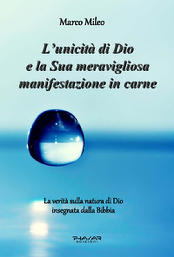 L'unicità di Dio e la sua meravigliosa manifestazione in carne. La verità sulla natura di Dio insegnata dalla Bibbia - Librerie.coop L'unicità di Dio e la sua meravigliosa manifestazione in carne. La verità sulla natura di Dio insegnata dalla Bibbia - Librerie.coop