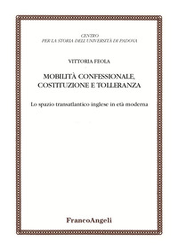 Mobilità confessionale, costituzione e tolleranza. Lo spazio transatlantico inglese in età moderna - Librerie.coop Mobilità confessionale, costituzione e tolleranza. Lo spazio transatlantico inglese in età moderna - Librerie.coop