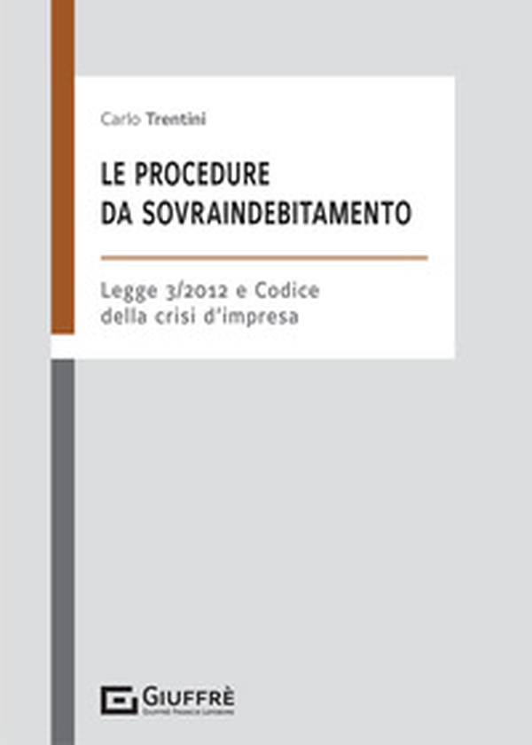 Le procedure da sovraindebitamento. Nella L. 3/2012 e nel codice della crisi d'impresa - Librerie.coop Le procedure da sovraindebitamento. Nella L. 3/2012 e nel codice della crisi d'impresa - Librerie.coop
