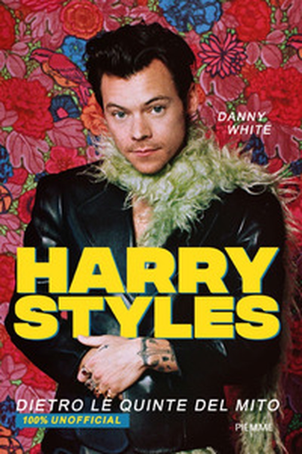 Harry Styles. Dietro le quinte del mito. 100% unofficial - Librerie.coop Harry Styles. Dietro le quinte del mito. 100% unofficial - Librerie.coop