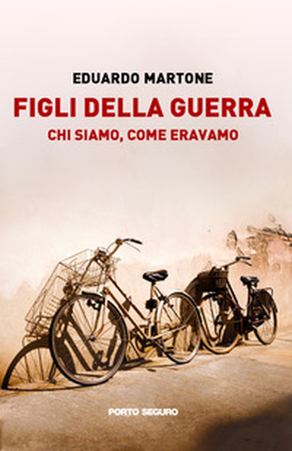 Figli della guerra. Chi siamo, come eravamo - Librerie.coop Figli della guerra. Chi siamo, come eravamo - Librerie.coop