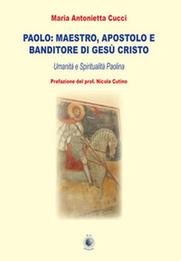 Paolo: maestro, apostolo e banditore di Gesù Cristo. Umanità e spiritualità paolina - Librerie.coop Paolo: maestro, apostolo e banditore di Gesù Cristo. Umanità e spiritualità paolina - Librerie.coop