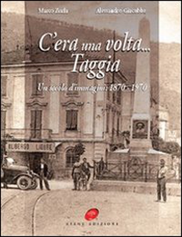 C'era una volta Taggia. Un secolo di immagini (1870-1970) - Librerie.coop C'era una volta Taggia. Un secolo di immagini (1870-1970) - Librerie.coop