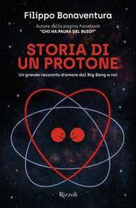 Storia di un protone. Un grande racconto d'amore dal Big Bang a noi - Librerie.coop