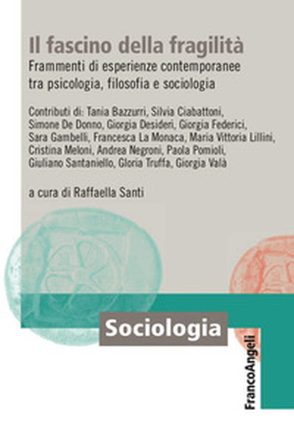Il fascino della fragilità. Frammenti di esperienze contemporanee tra psicologia, filosofia e sociologia - Librerie.coop Il fascino della fragilità. Frammenti di esperienze contemporanee tra psicologia, filosofia e sociologia - Librerie.coop