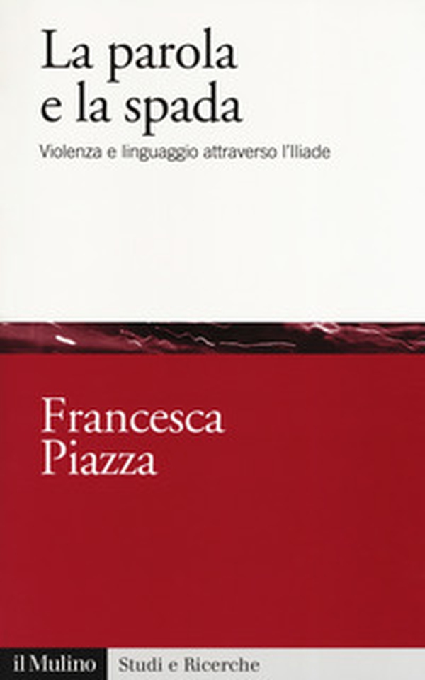 La parola e la spada. Violenza e linguaggio attraverso l'Iliade - Librerie.coop La parola e la spada. Violenza e linguaggio attraverso l'Iliade - Librerie.coop