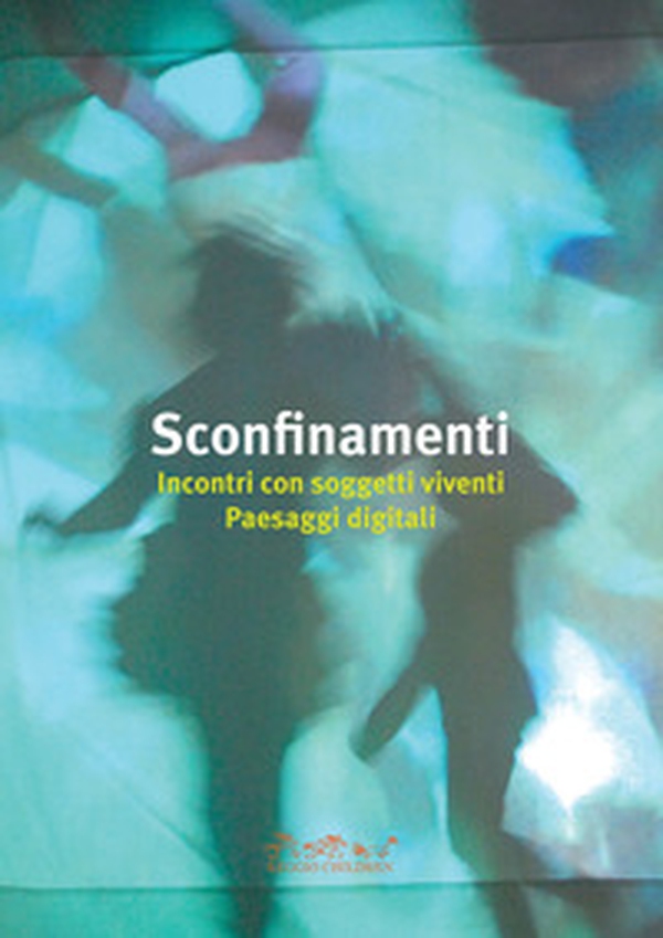 Sconfinamenti. Incontri con soggetti viventi. Paesaggi digitali - Librerie.coop Sconfinamenti. Incontri con soggetti viventi. Paesaggi digitali - Librerie.coop