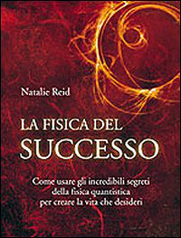 La fisica del successo. Come usare gli incredibili segreti della fisica quantistica per creare la vita che desideri - Librerie.coop La fisica del successo. Come usare gli incredibili segreti della fisica quantistica per creare la vita che desideri - Librerie.coop