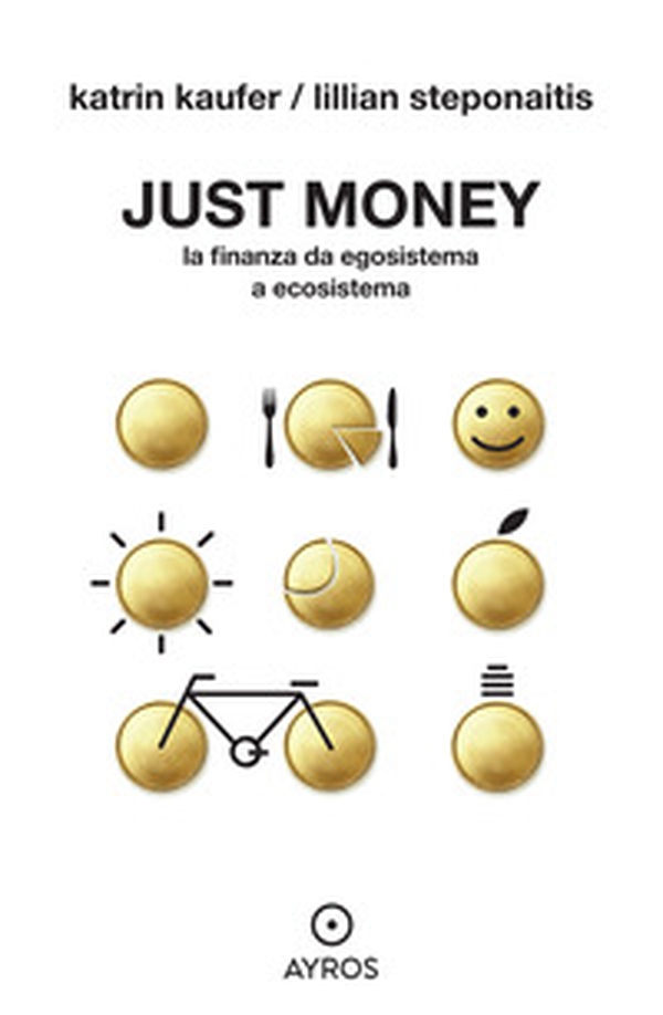 Just money. La finanza da egosistema a ecosistema - Librerie.coop Just money. La finanza da egosistema a ecosistema - Librerie.coop