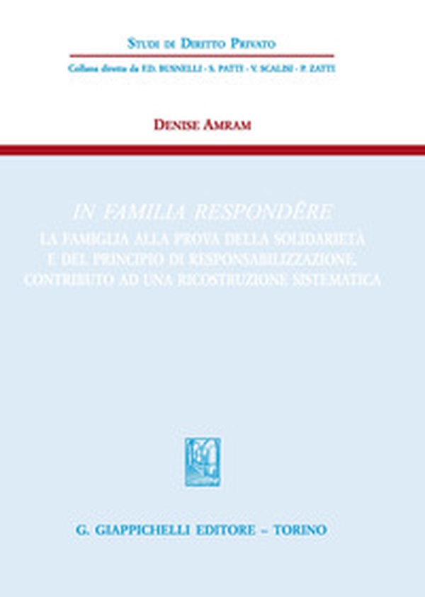 In familia respondere. La famiglia alla prova della solidarietà e del principio di responsabilizzazione. Contributo ad una ricostruzione sistematica - Librerie.coop In familia respondere. La famiglia alla prova della solidarietà e del principio di responsabilizzazione. Contributo ad una ricostruzione sistematica - Librerie.coop