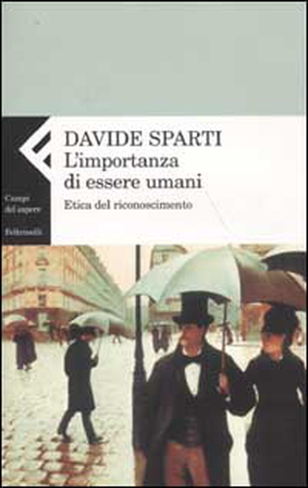 L'importanza di essere umani. Etica del riconoscimento - Librerie.coop L'importanza di essere umani. Etica del riconoscimento - Librerie.coop