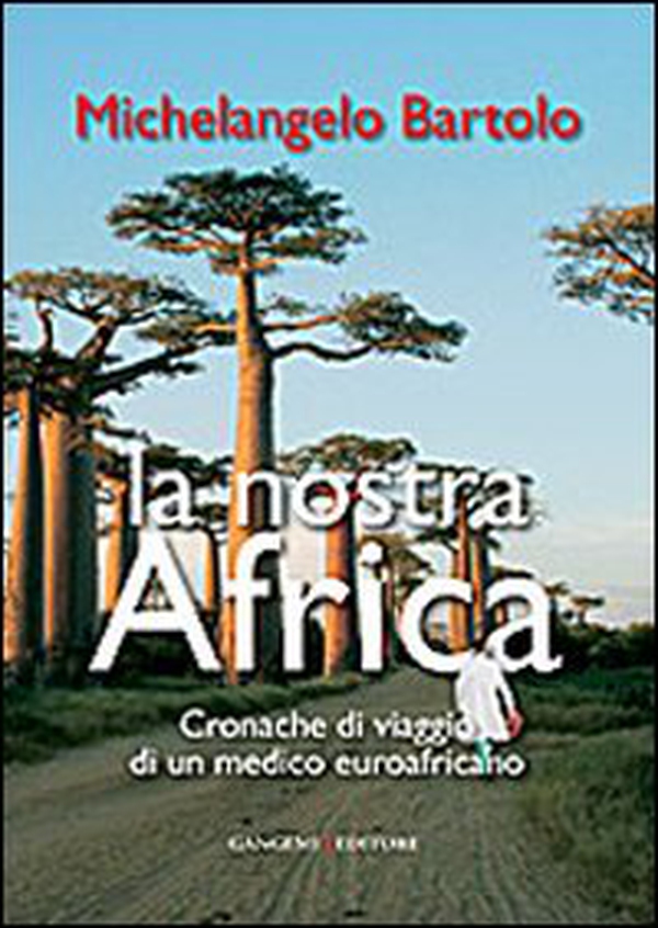 La nostra Africa. Cronache di viaggio di un medico euroafricano - Librerie.coop La nostra Africa. Cronache di viaggio di un medico euroafricano - Librerie.coop