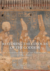 Restoring the colours of the Goddess. The conservation project of the temple of Mut a Jebel Barkal - Librerie.coop