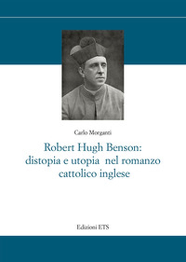 Robert Hugh Benson: distopia e utopia nel romanzo cattolico - Librerie.coop Robert Hugh Benson: distopia e utopia nel romanzo cattolico - Librerie.coop