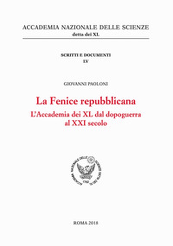 La Fenice repubblicana. L'Accademia dei XL dal dopoguerra al XXI secolo - Librerie.coop La Fenice repubblicana. L'Accademia dei XL dal dopoguerra al XXI secolo - Librerie.coop